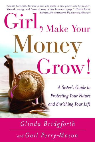 Бумажная книга «Girl, Make Your Money Grow!: A Sister's Guide to Protecting Your Future and Enriching Your Life», авторов Гейл Перри-Мейсон, Глинда Бриджфорт - фото №1