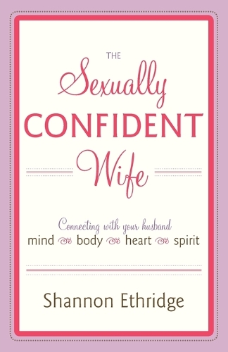 Бумажная книга «The Sexually Confident Wife: Connecting with Your Husband Mind Body Heart Spirit», автор Шеннон Этридж - фото №1
