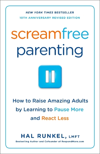 Бумажная книга «Screamfree Parenting, 10th Anniversary Revised Edition: How to Raise Amazing Adults by Learning to Pause More and React Less», автор Хэл Ранкел - фото №1