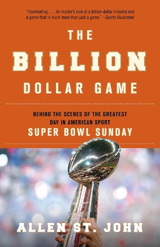Паперова книга «The Billion Dollar Game: Behind the Scenes of the Greatest Day In American Sport - Super Bowl Sunday», автор Аллен Сент-Джон - фото №1