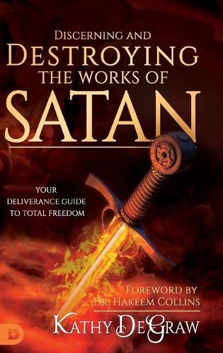 Бумажная книга «Discerning and Destroying the Works of Satan: Your Deliverance Guide to Total Freedom», автор Кэти Дегроу - фото №1