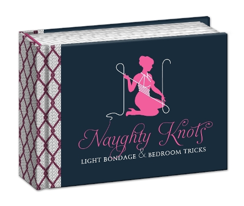 Бумажная книга «Naughty Knots: Light Bondage and Bedroom Tricks», автор Поттер Гифт - фото №1