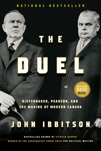 Бумажная книга «The Duel: Diefenbaker, Pearson and the Making of Modern Canada», автор Джон Иббитсон - фото №1