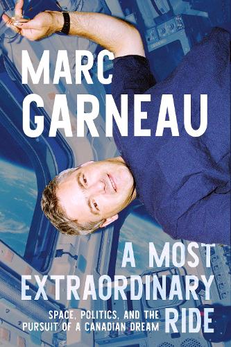 Бумажная книга «A Most Extraordinary Ride: Space, Politics, and the Pursuit of a Canadian Dream», автор Марк Гарно - фото №1