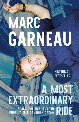 Бумажная книга «A Most Extraordinary Ride: Space, Politics, and the Pursuit of a Canadian Dream», автор Марк Гарно - фото №1