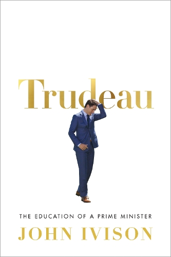 Бумажная книга «Trudeau: The Education of a Prime Minister», автор Джон Айвисон - фото №1