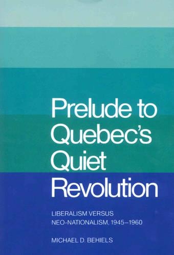 Бумажная книга «Prelude to Quebec's Quiet Revolution: Liberalism versus Neo-Nationalism, 1945-1960», автор Майкл Д. Бехилс - фото №1