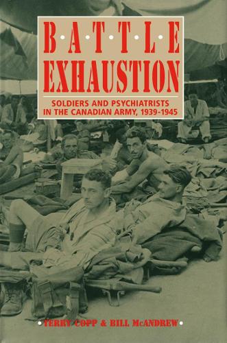 Бумажная книга «Battle Exhaustion: Soldiers and Psychiatrists in the Canadian Army, 1939-1945», авторов Билл МакЭндрю, Терри Копп - фото №1