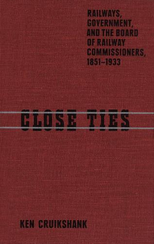 Бумажная книга «Close Ties: Railways, Government, and the Board of Railway Commissioners, 1851-1933», автор Кен Круикшанк - фото №1