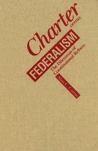Бумажная книга «Charter versus Federalism: The Dilemmas of Constitutional Reform», автор Алан К. Кэрнс - фото №1