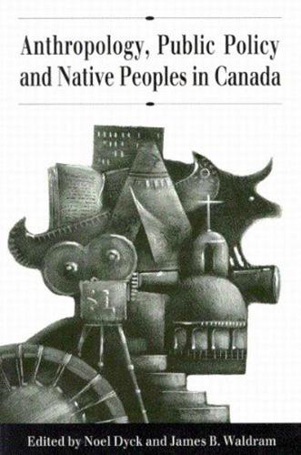 Бумажная книга «Anthropology, Public Policy, and Native Peoples in Canada», авторов Джеймс Б. Вальдрам, Ноэль Дайк - фото №1