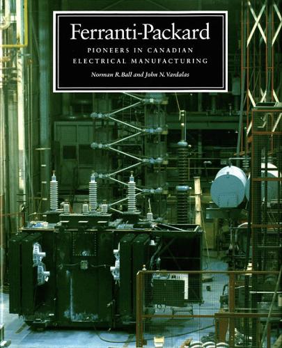 Бумажная книга «Ferranti-Packard: Pioneers in Canadian Electrical Manufacturing», авторов Джон Н. Вардалас, Норман Р. Болл - фото №1