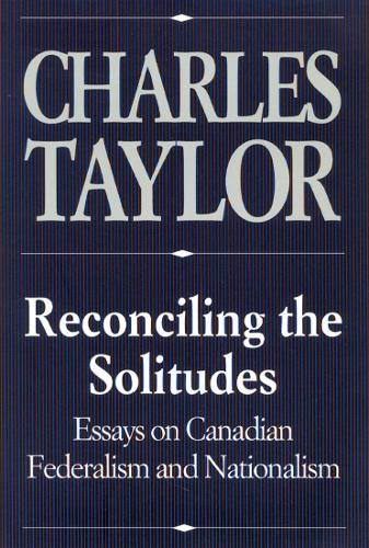 Бумажная книга «Reconciling the Solitudes: Essays on Canadian Federalism and Nationalism», автор Чарльз Тейлор - фото №1