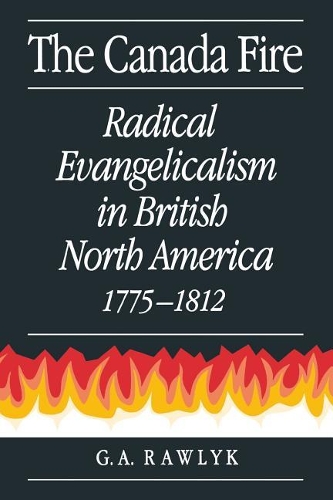Бумажная книга «The Canada Fire: Radical Evangelicalism in British North America, 1775-1812», автор Джордж А. Равлик - фото №1