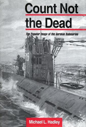 Бумажная книга «Count Not the Dead: The Popular Image of the German Submarine», автор Майкл Л. Хэдли - фото №1
