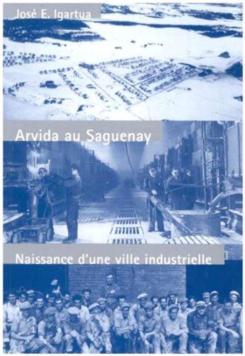 Паперова книга «Arvida au Saguenay: Naissance d'une ville industrielle», автор Хосе Е. Ігартуа - фото №1