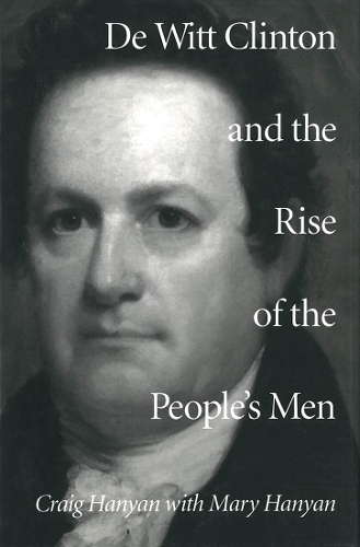 Паперова книга «De Witt Clinton and the Rise of the People's Men», авторів Крейг Ханьян, Мері Л. Ханян - фото №1