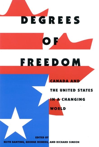 Бумажная книга «Degrees of Freedom: Canada and the United States in a Changing World», авторов Джордж Хоберг, Кит Г. Бантинг - фото №1