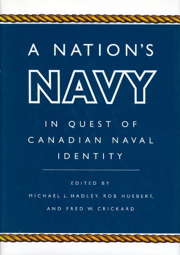 Бумажная книга «A Nation's Navy: In Quest of Canadian Naval Identity», автор Майкл Л. Хэдли - фото №1