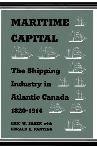 Бумажная книга «Maritime Capital: The Shipping Industry in Atlantic Canada, 1820-1914», авторов Эрик В. Сагер, Джеральд Э. Пантинг - фото №1