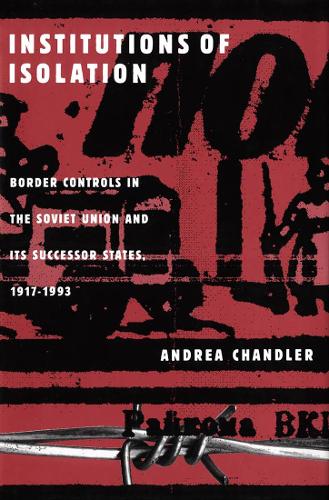 Бумажная книга «Institutions of Isolation: Border Controls in the Soviet Union and Its Successor States, 1917-1993», автор Андреа Чандлер - фото №1