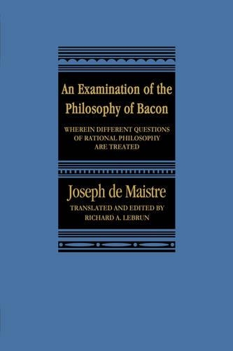 Бумажная книга «An Examination of the Philosophy of Bacon: Wherein Different Questions of Rational Philosophy Are Treated», авторов Джозеф де Майстр, Ричард А. Лебрен - фото №1