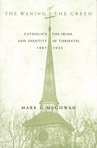 Бумажная книга «The Waning of the Green: Catholics, the Irish, and Identity in Toronto, 1887-1922», автор Марк Г. Макгоуэн - фото №1
