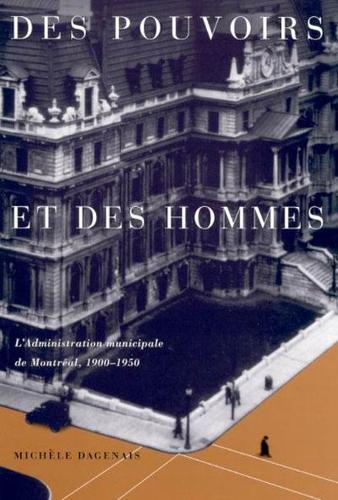 Бумажная книга «Des pouvoirs et des hommes: L'administration municipale de Montreal, 1900-1950», автор Мишель Дагене - фото №1