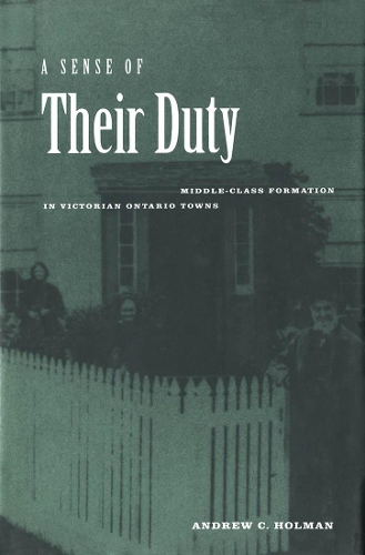 Бумажная книга «A Sense of Their Duty: Middle-Class Formation in Victorian Ontario Towns», автор Эндрю Холман - фото №1