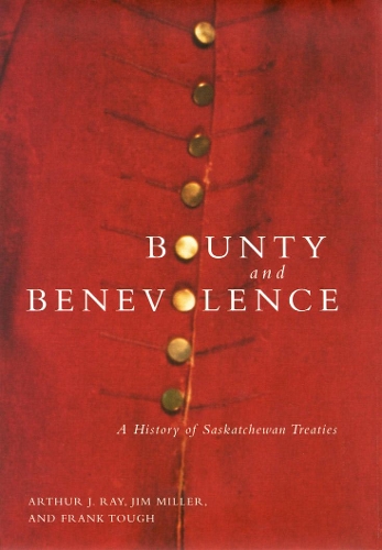 Паперова книга «Bounty and Benevolence: A Documentary History of Saskatchewan Treaties», авторів Артур Дж. Рей, Френк Таф, Джим Міллер - фото №1