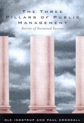 Паперова книга «The Three Pillars of Public Management: Secrets of Sustained Success», авторів Оле Інгструп, Пол Круколл - фото №1