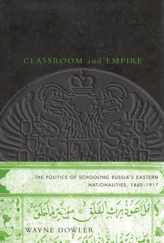 Бумажная книга «Classroom and Empire: The Politics of Schooling Russia's Eastern Nationalities, 1860-1917», автор Уэйн Даулер - фото №1