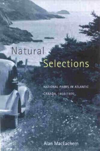 Бумажная книга «Natural Selections: National Parks in Atlantic Canada, 1935-1970», автор Алан МакИчерн - фото №1