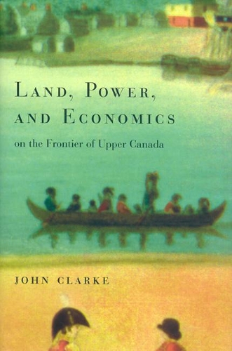 Бумажная книга «Land, Power, and Economics on the Frontier of Upper Canada», автор Джон Кларк - фото №1
