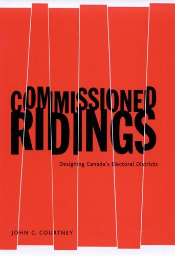 Бумажная книга «Commissioned Ridings: Designing Canada's Electoral Districts», автор Джон К. Кортни - фото №1