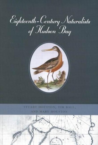 Бумажная книга «Eighteenth-Century Naturalists of Hudson Bay», авторов Мэри Хьюстон, Стюарт Хьюстон, Тим Болл - фото №1