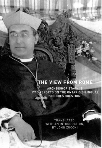 Бумажная книга «The View From Rome: Archbishop Stagni's 1915 Reports on the Ontario Bilingual Schools Question», авторов Джон Э. Цукки, Пеллегрино Стагни - фото №1