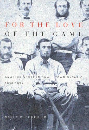 Paper book «For the Love of the Game: Amateur Sport in Small-Town Ontario, 1838-1895», author Nancy B. Bouchier - фото №1