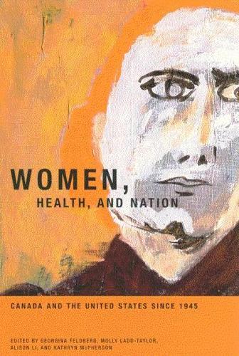 Бумажная книга «Women, Health, and Nation: Canada and the United States since 1945», авторов Элисон Ли, Джорджина Фельдберг, Молли Лэдд-Тейлор - фото №1