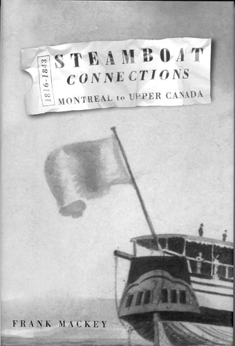Бумажная книга «Steamboat Connections: Montreal to Upper Canada, 1816-1843», автор Фрэнк Маки - фото №1