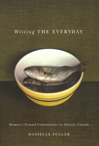Бумажная книга «Writing the Everyday: Women's Textual Communities in Atlantic Canada», автор Даниэль Фуллер - фото №1