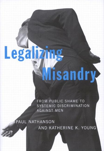 Бумажная книга «Legalizing Misandry: From Public Shame to Systemic Discrimination against Men», авторов Кэтрин К. Янг, Пол Натансон - фото №1