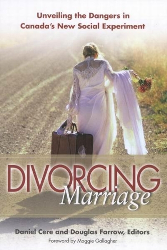 Бумажная книга «Divorcing Marriage: Unveiling the Dangers in Canada's New Social Experiment», авторов Дэниел Кере, Дуглас Фэрроу - фото №1