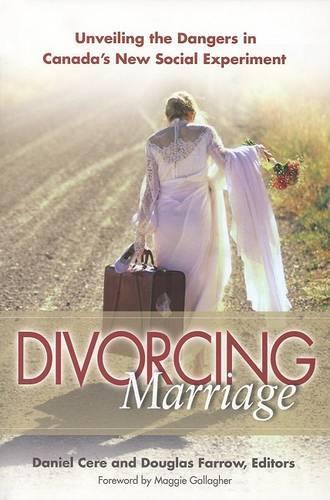 Бумажная книга «Divorcing Marriage: Unveiling the Dangers in Canada's New Social Experiment», авторов Дэниел Кере, Дуглас Фэрроу - фото №1