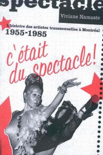 Бумажная книга «C'était du spectacle!: L'histoire des artistes transsexuelles à Montréal, 1955-1985», автор Вивиан Намасте - фото №1