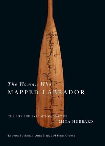 Бумажная книга «The Woman Who Mapped Labrador: The Life and Expedition Diary of Mina Hubbard», авторов Энн Харт, Брайан Грин, Мина Бенсон Хаббард - фото №1