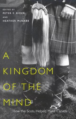 Бумажная книга «A Kingdom of the Mind: How the Scots Helped Make Canada», авторов Хизер Макнабб, Питер Э. Райдер - фото №1