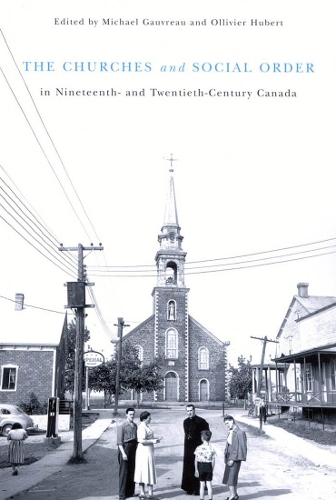 Паперова книга «The Churches and Social Order in Nineteenth- and Twentieth-Century Canada», авторів Майкл Говро, Олів'є Юбер - фото №1