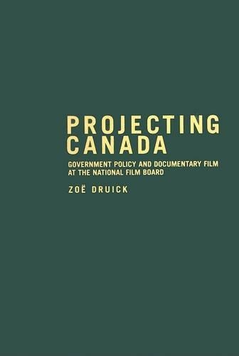 Бумажная книга «Projecting Canada: Government Policy and Documentary Film at the National Film Board», автор Зои Друик - фото №1
