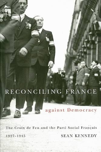 Бумажная книга «Reconciling France against Democracy: The Croix de Feu and the Parti Social Français, 1927-1945», автор Шон Кеннеди - фото №1